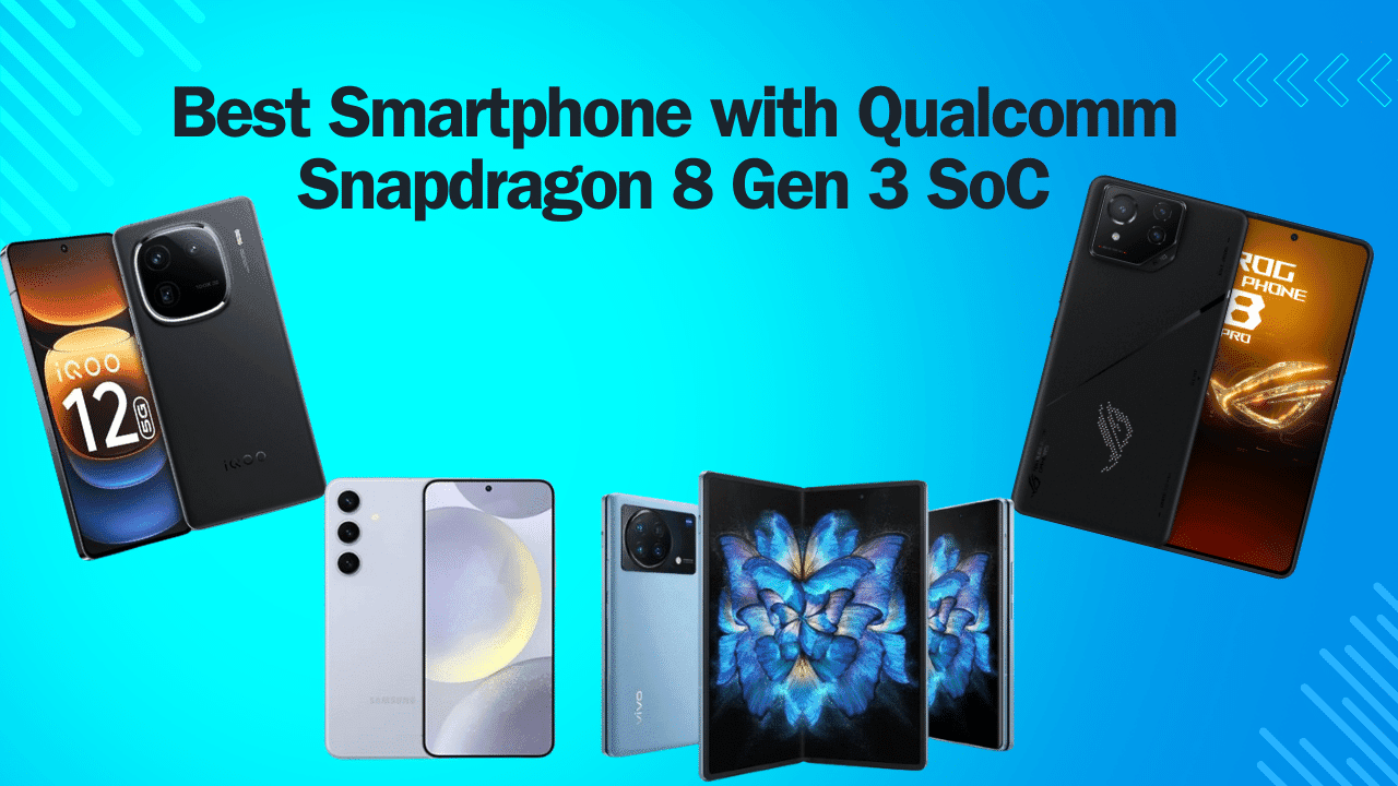 Best Phone with Qualcomm Snapdragon 8 Gen 3 to Buy in 2024