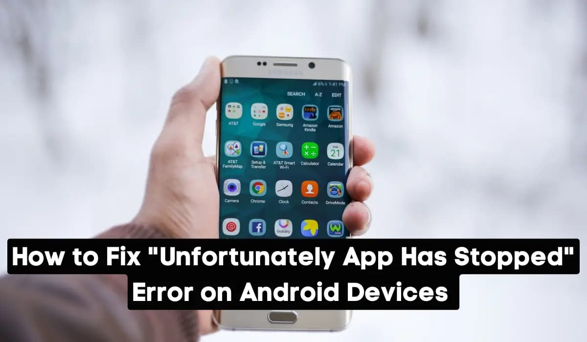 How to Fix “Unfortunately App Has Stopped” Error on Android Devices 